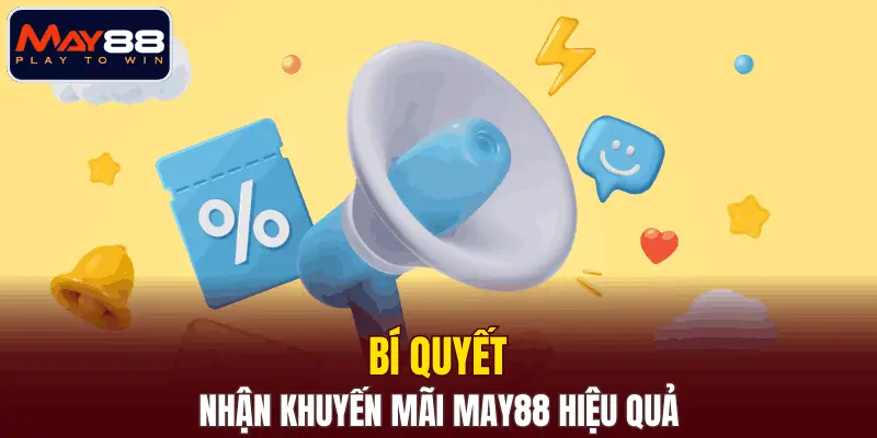 Bí quyết nhận khuyến mãi MAY88 hiệu quả
