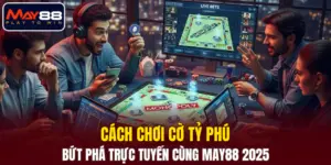 Cách Chơi Cờ Tỷ Phú - Bứt Phá Trực Tuyến Cùng MAY88 2025