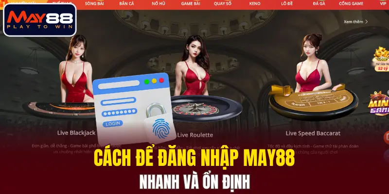 Cách để đăng nhập MAY88 nhanh và ổn định