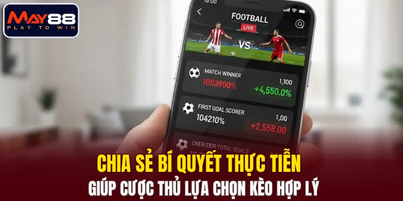 Chia sẻ bí quyết thực tiễn giúp cược thủ lựa chọn kèo hợp lý Chia sẻ bí quyết thực tiễn giúp cược thủ lựa chọn kèo hợp lý