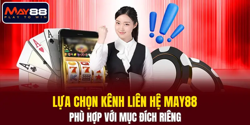 Lựa chọn kênh liên hệ MAY88 phù hợp với mục đích riêng