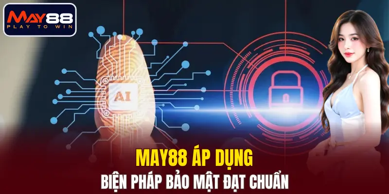 MAY88 áp dụng các biện pháp bảo mật đạt chuẩn