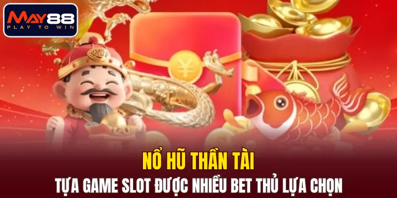 Nổ Hũ Thần Tài - Tựa game slot được nhiều bet thủ lựa chọn Nổ Hũ Thần Tài - Tựa game slot được nhiều bet thủ lựa chọn