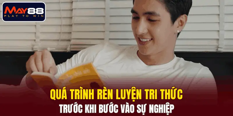 Quá trình rèn luyện tri thức trước khi bước vào sự nghiệp Quá trình rèn luyện tri thức trước khi bước vào sự nghiệp
