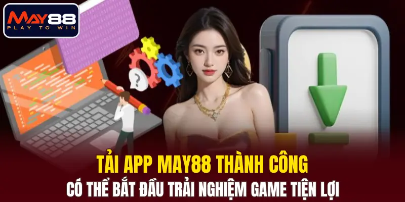 Tải app MAY88 thành công có thể bắt đầu trải nghiệm game tiện lợi 