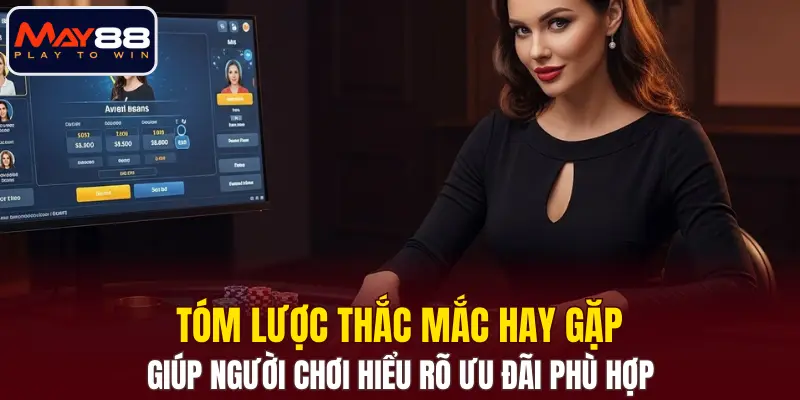 Tóm lược thắc mắc hay gặp giúp người chơi hiểu rõ ưu đãi phù hợp Tóm lược thắc mắc hay gặp giúp người chơi hiểu rõ ưu đãi phù hợp